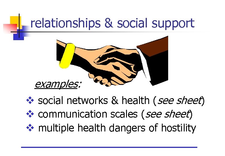 relationships & social support examples: v social networks & health (see sheet) v communication