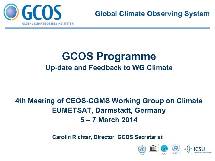 Global Climate Observing System GCOS Programme Up-date and Feedback to WG Climate 4 th