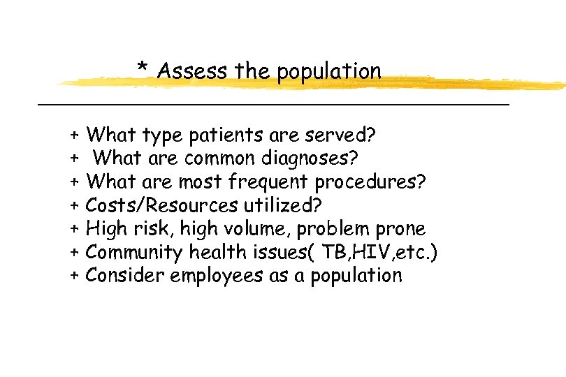 * Assess the population + What type patients are served? + What are common