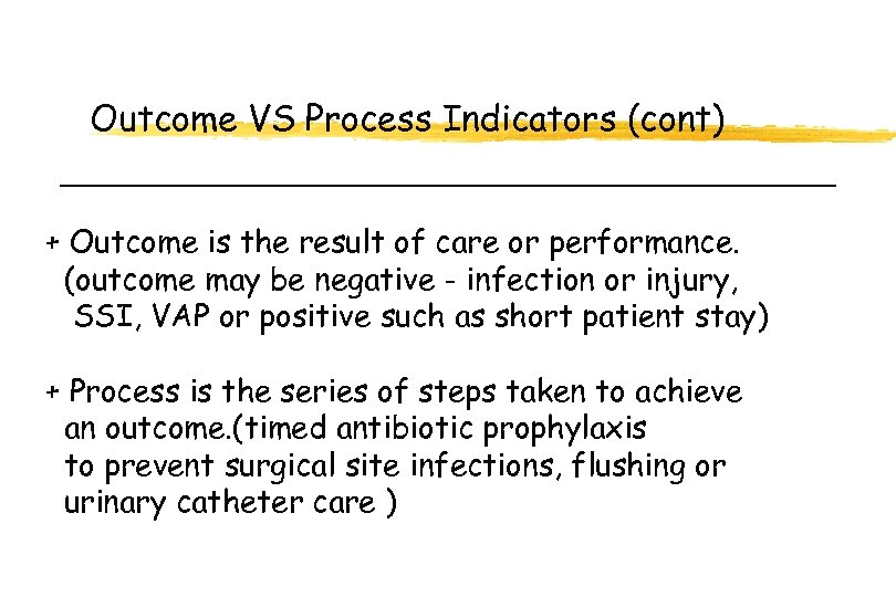 Outcome VS Process Indicators (cont) + Outcome is the result of care or performance.