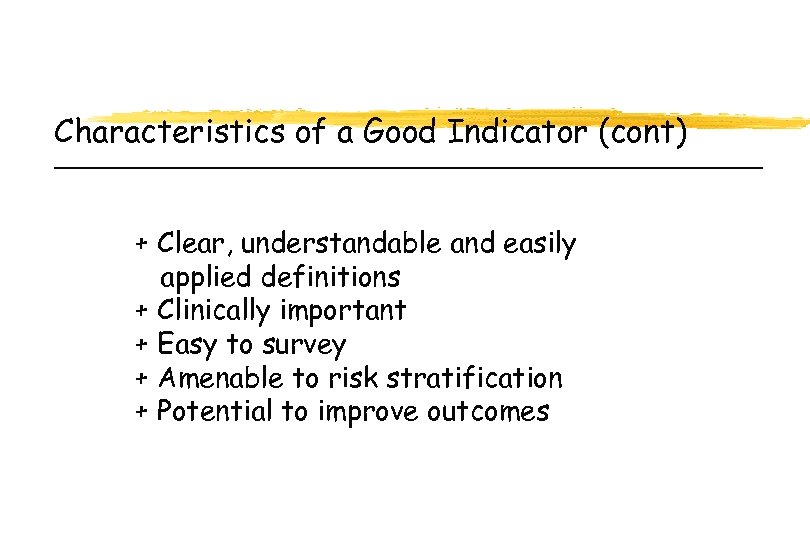 Characteristics of a Good Indicator (cont) + Clear, understandable and easily applied definitions +