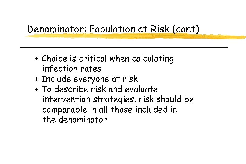 Denominator: Population at Risk (cont) + Choice is critical when calculating infection rates +