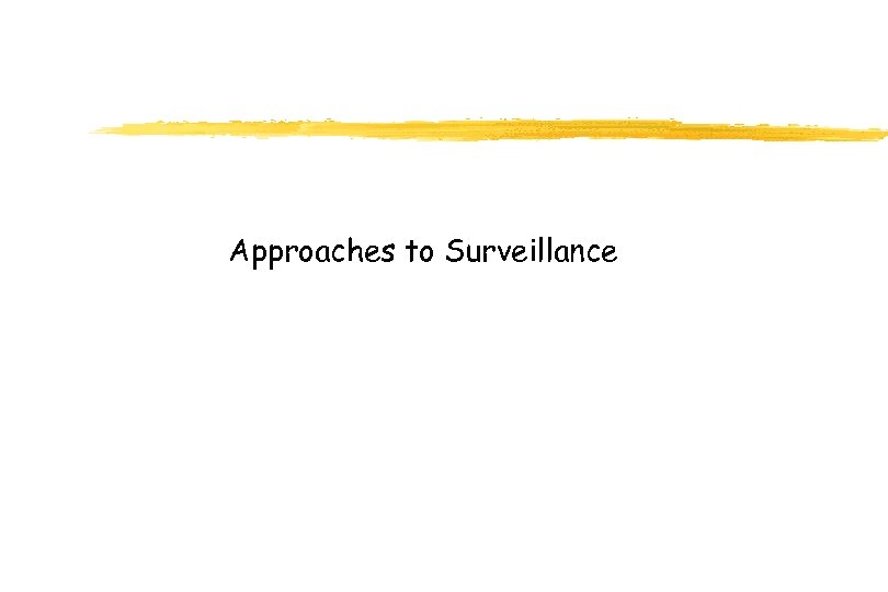 Approaches to Surveillance 
