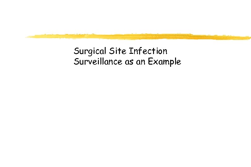 Surgical Site Infection Surveillance as an Example 