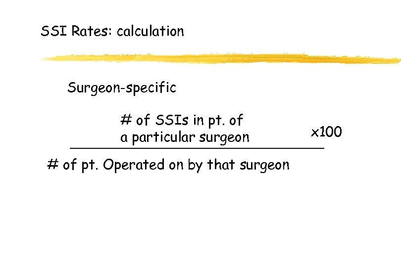 SSI Rates: calculation Surgeon-specific # of SSIs in pt. of a particular surgeon #