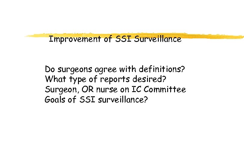Improvement of SSI Surveillance Do surgeons agree with definitions? What type of reports desired?