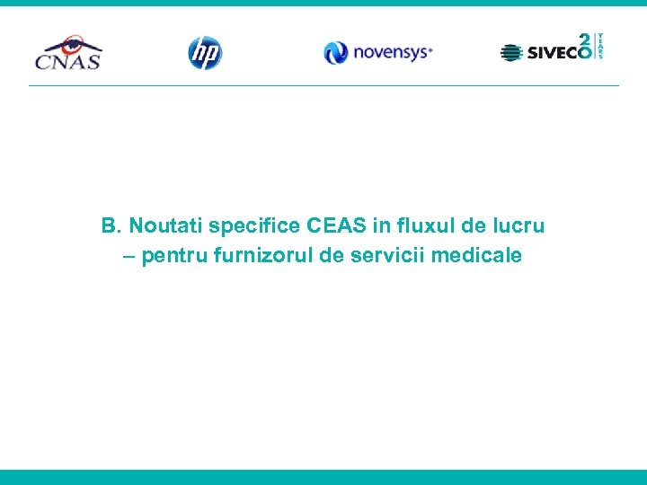 B. Noutati specifice CEAS in fluxul de lucru – pentru furnizorul de servicii medicale