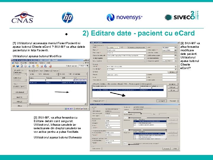  2) Editare date - pacient cu e. Card [1] Utilizatorul acceseaza meniul Fisier/Pacienti