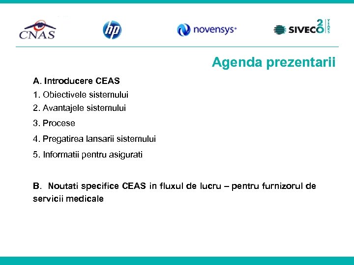 Agenda prezentarii A. Introducere CEAS 1. Obiectivele sistemului 2. Avantajele sistemului 3. Procese 4.