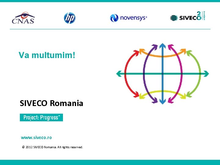 Va multumim! SIVECO Romania www. siveco. ro © 2012 SIVECO Romania. All rights reserved.