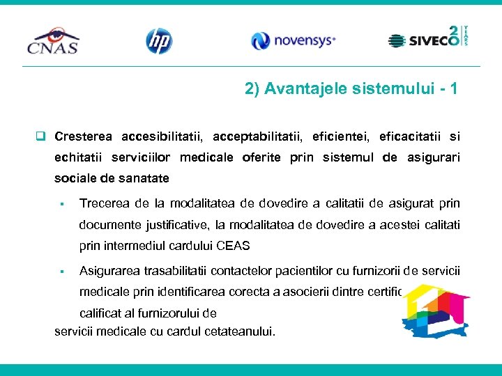 2) Avantajele sistemului - 1 Cresterea accesibilitatii, acceptabilitatii, eficientei, eficacitatii si echitatii serviciilor medicale
