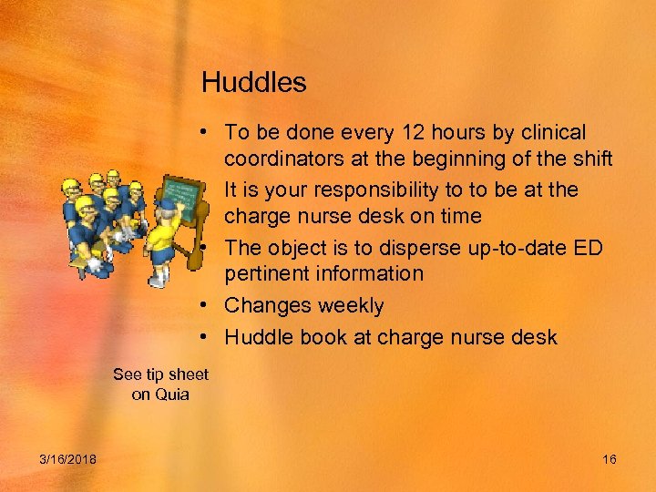 Huddles • To be done every 12 hours by clinical coordinators at the beginning