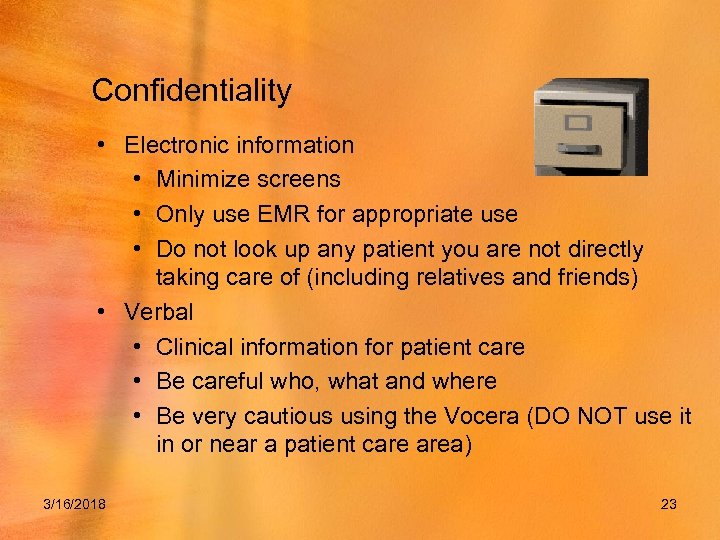 Confidentiality • Electronic information • Minimize screens • Only use EMR for appropriate use