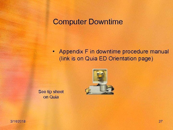 Computer Downtime • Appendix F in downtime procedure manual (link is on Quia ED