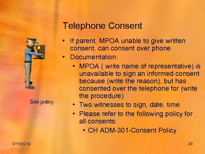 Telephone Consent See policy 3/16/2018 • If parent, MPOA unable to give written consent,