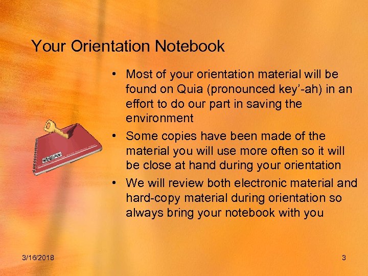 Your Orientation Notebook • Most of your orientation material will be found on Quia
