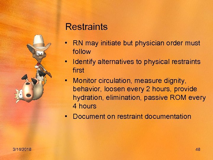 Restraints • RN may initiate but physician order must follow • Identify alternatives to