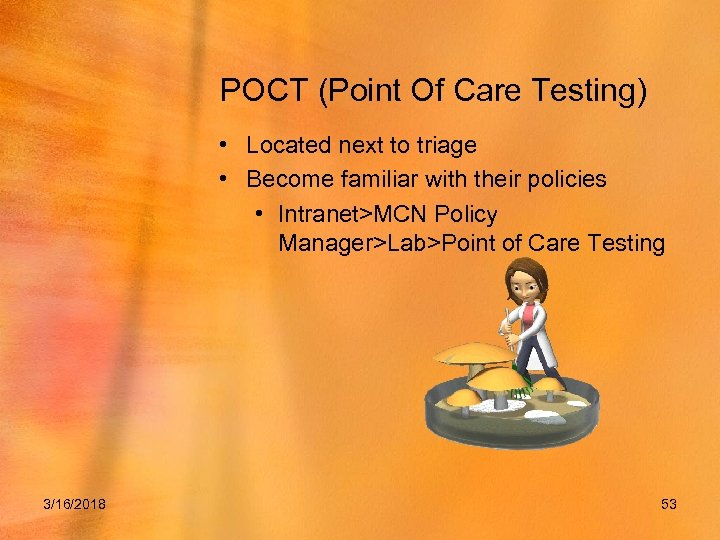 POCT (Point Of Care Testing) • Located next to triage • Become familiar with