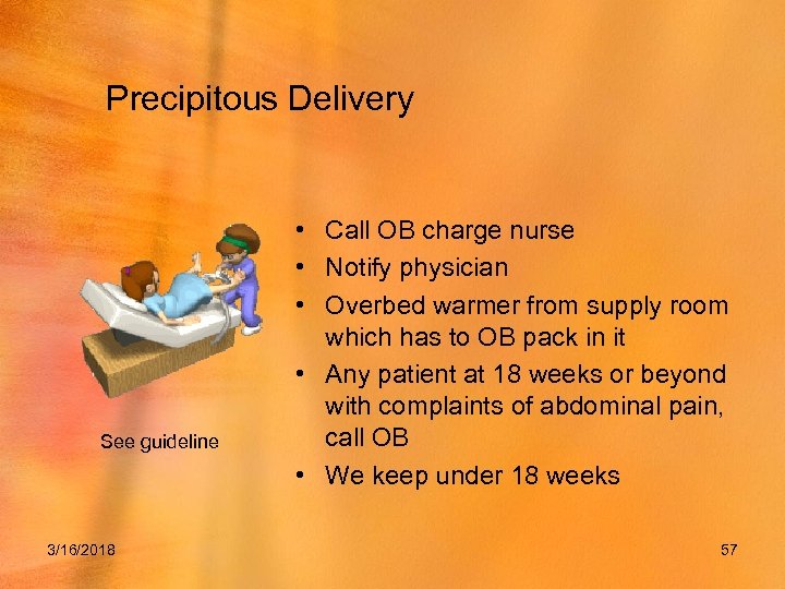 Precipitous Delivery See guideline 3/16/2018 • Call OB charge nurse • Notify physician •