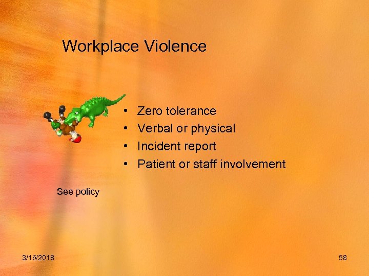 Workplace Violence • • Zero tolerance Verbal or physical Incident report Patient or staff