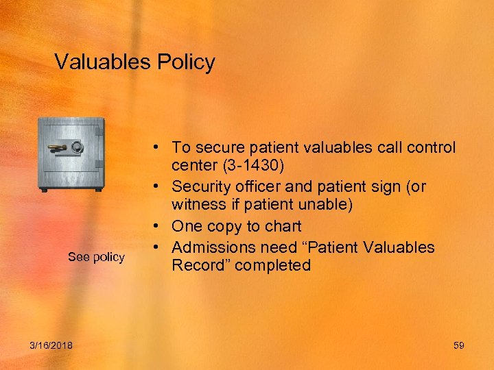 Valuables Policy See policy 3/16/2018 • To secure patient valuables call control center (3