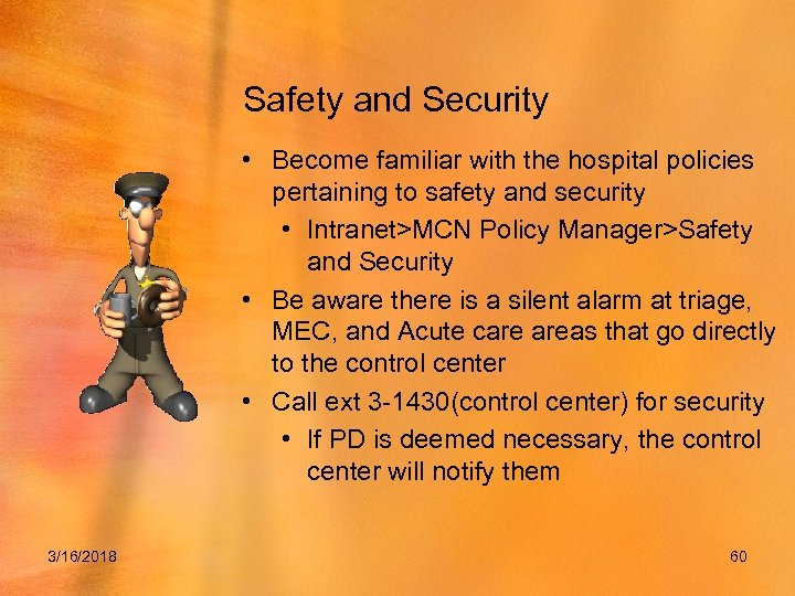 Safety and Security • Become familiar with the hospital policies pertaining to safety and