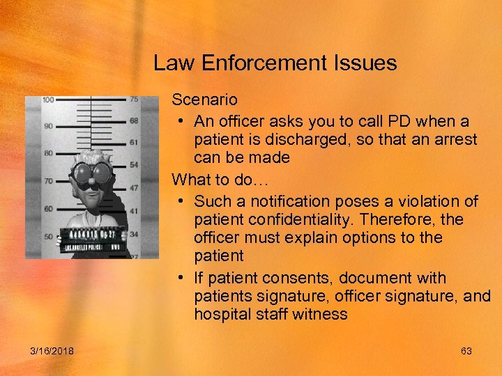 Law Enforcement Issues • Scenario • An officer asks you to call PD when