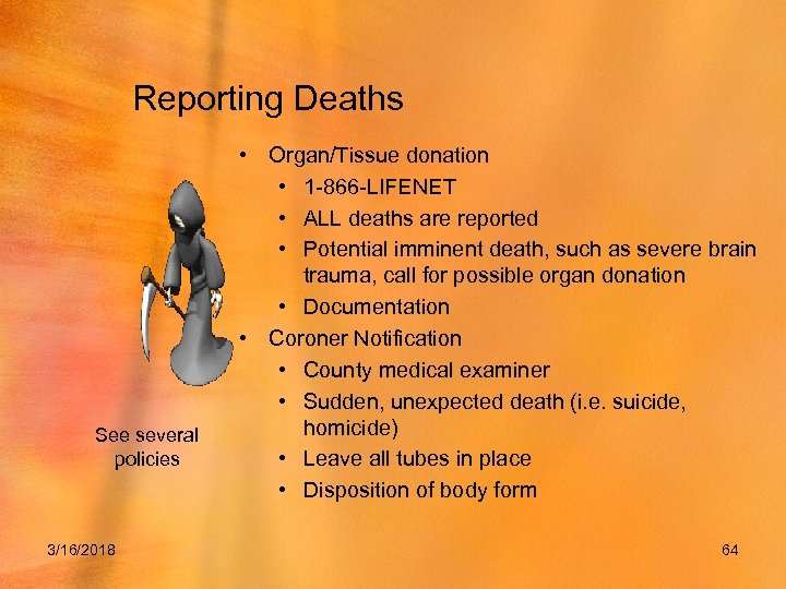 Reporting Deaths See several policies 3/16/2018 • Organ/Tissue donation • 1 -866 -LIFENET •