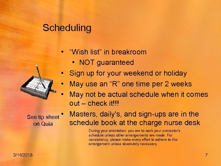 Scheduling • “Wish list” in breakroom • NOT guaranteed • Sign up for your