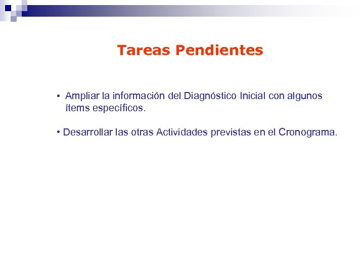 Tareas Pendientes • Ampliar la información del Diagnóstico Inicial con algunos ítems específicos. •