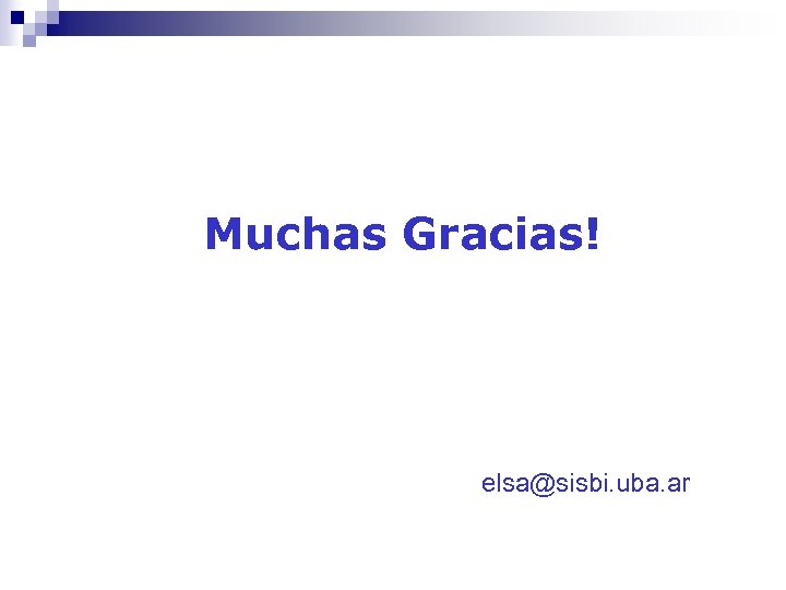 Muchas Gracias! elsa@sisbi. uba. ar 