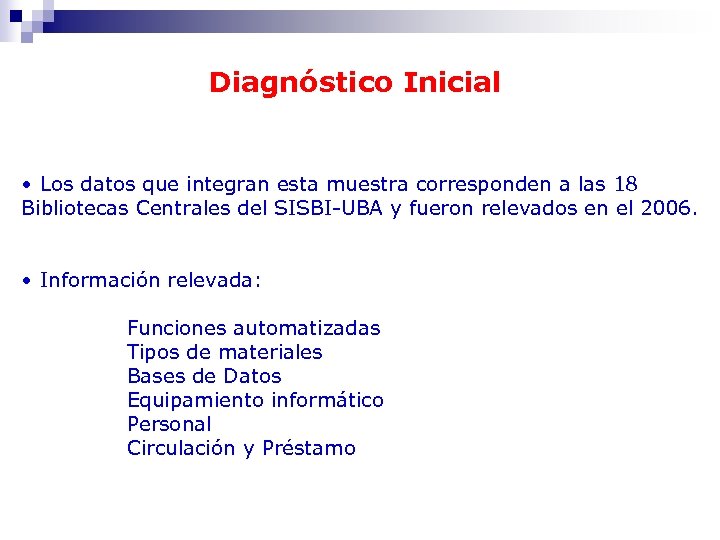 Diagnóstico Inicial • Los datos que integran esta muestra corresponden a las 18 Bibliotecas