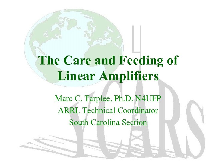 The Care and Feeding of Linear Amplifiers Marc C. Tarplee, Ph. D. N 4