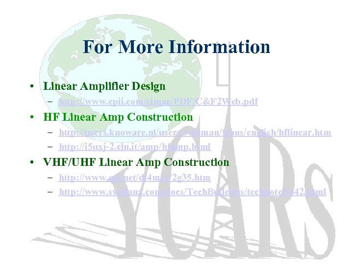 For More Information • Linear Amplifier Design – http: //www. cpii. com/eimac/PDF/C&F 2 Web.