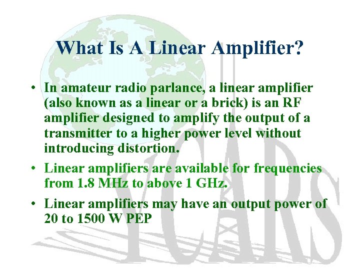 What Is A Linear Amplifier? • In amateur radio parlance, a linear amplifier (also