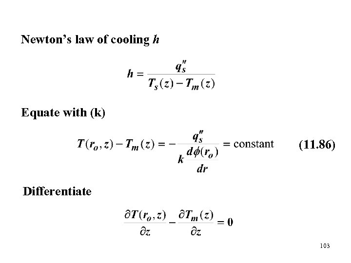 Newton’s law of cooling h Equate with (k) (11. 86) Differentiate 103 