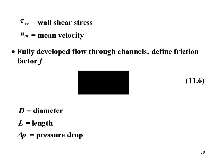 = wall shear stress = mean velocity Fully developed flow through channels: define friction