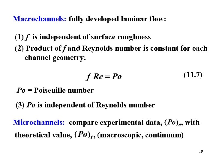 Macrochannels: fully developed laminar flow: (1) f is independent of surface roughness (2) Product