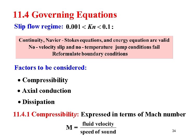 11. 4 Governing Equations Slip flow regime: Factors to be considered: Compressibility Axial conduction