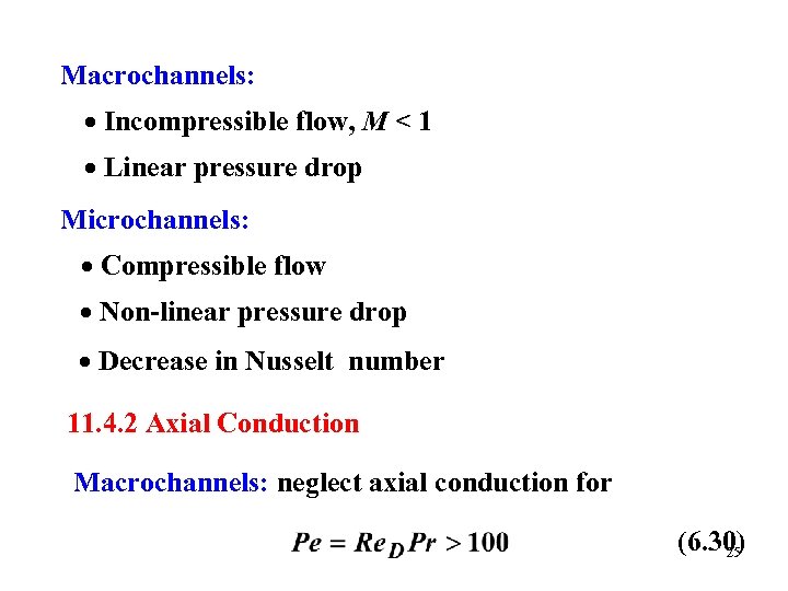Macrochannels: Incompressible flow, M < 1 Linear pressure drop Microchannels: Compressible flow Non-linear pressure