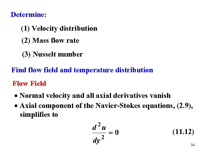 Determine: (1) Velocity distribution (2) Mass flow rate (3) Nusselt number Find flow field