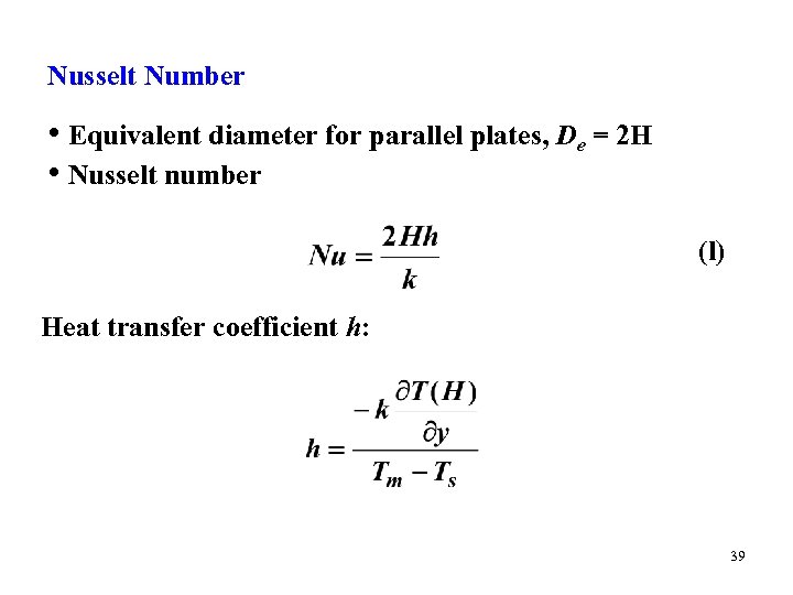 Nusselt Number • Equivalent diameter for parallel plates, De = 2 H • Nusselt