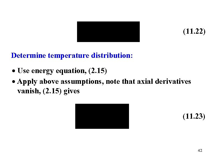 (11. 22) Determine temperature distribution: Use energy equation, (2. 15) Apply above assumptions, note