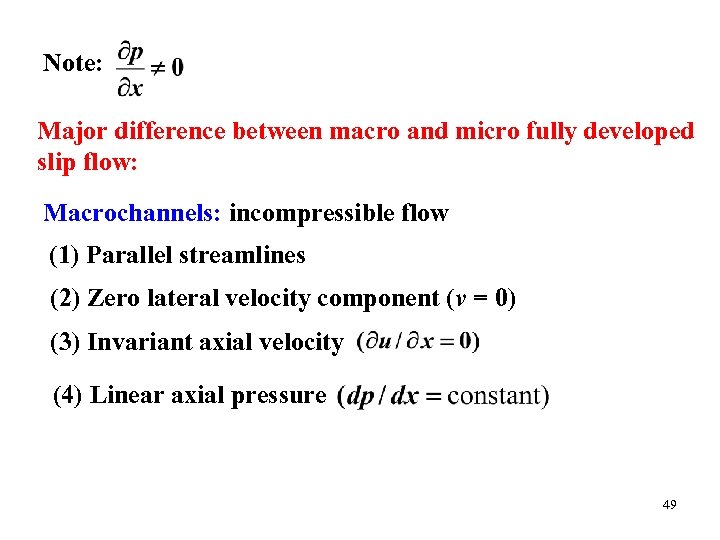 Note: Major difference between macro and micro fully developed slip flow: Macrochannels: incompressible flow