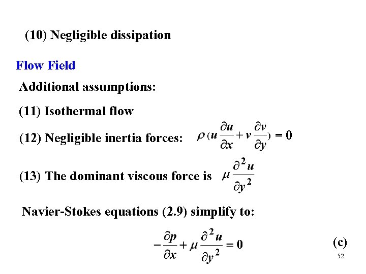 (10) Negligible dissipation Flow Field Additional assumptions: (11) Isothermal flow (12) Negligible inertia forces: