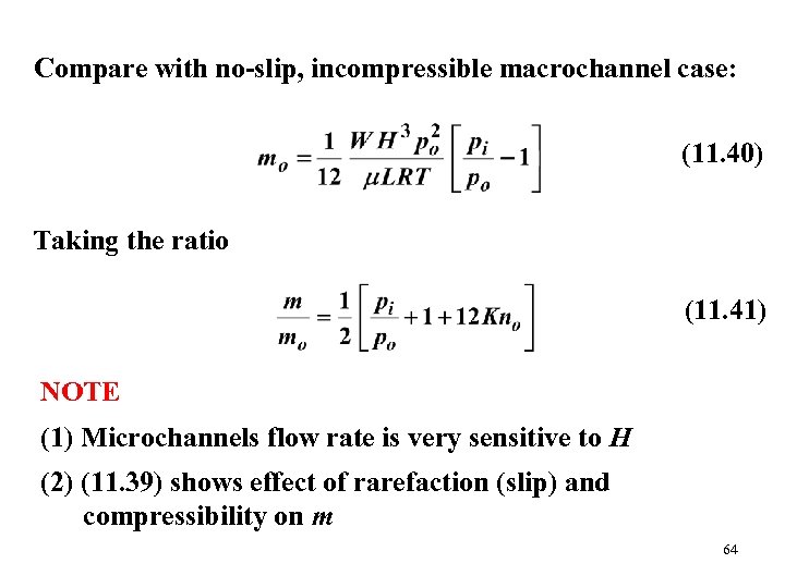 Compare with no-slip, incompressible macrochannel case: (11. 40) Taking the ratio (11. 41) NOTE