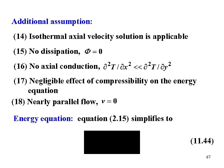 Additional assumption: (14) Isothermal axial velocity solution is applicable (15) No dissipation, (16) No