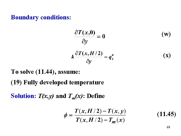 Boundary conditions: (w) (x) To solve (11. 44), assume: (19) Fully developed temperature Solution: