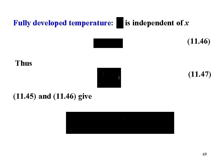 Fully developed temperature: is independent of x (11. 46) Thus (11. 47) (11. 45)