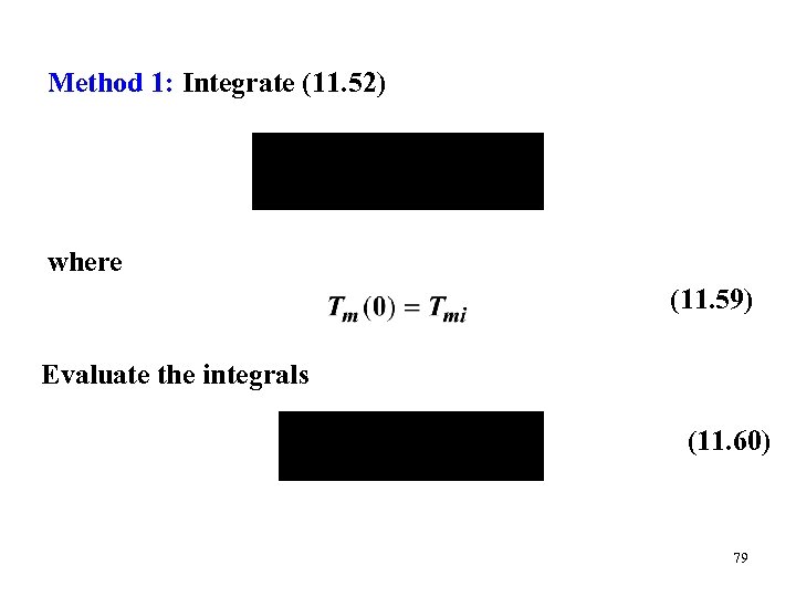 Method 1: Integrate (11. 52) where (11. 59) Evaluate the integrals (11. 60) 79